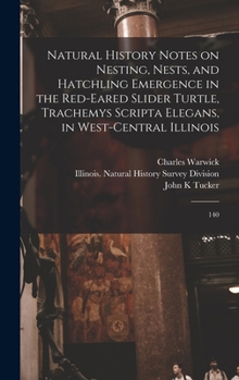 Hardcover Natural History Notes on Nesting, Nests, and Hatchling Emergence in the Red-eared Slider Turtle, Trachemys Scripta Elegans, in West-central Illinois: Book