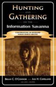 Paperback Hunting and Gathering on the Information Savanna: Conversations on Modeling Human Search Abilities Book