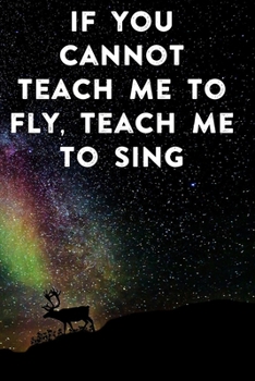 Paperback If you cannot teach me to fly, teach me to sing: Lined Notebook / Journal Gift, 100 Pages, 6x9, Soft Cover, Matte Finish Inspirational Quotes Journal, Book