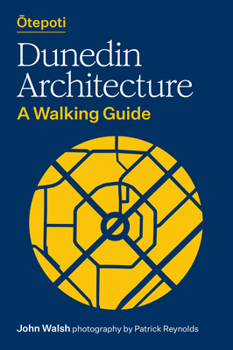 Otepoti Dunedin Architecture : A Walking Guide