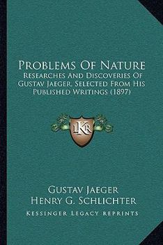 Paperback Problems Of Nature: Researches And Discoveries Of Gustav Jaeger, Selected From His Published Writings (1897) Book