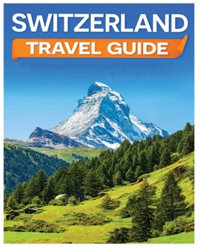 Paperback Switzerland Travel Guide: Discovering the Alpine Charm and Swiss Cultural Treasures Book