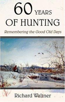 Paperback Sixty Years of Hunting: Remembering the Good Old Days Book