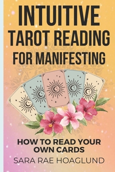 Paperback Intuitive Tarot Reading for Manifesting: How to Read Cards for Yourself for Maximum Transformation Book