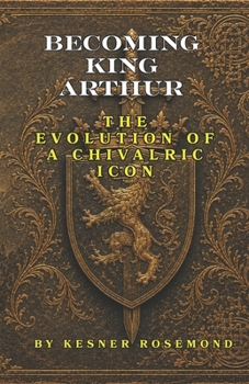 Paperback Becoming King Arthur: The Evolution of a Chivalric Icon Book