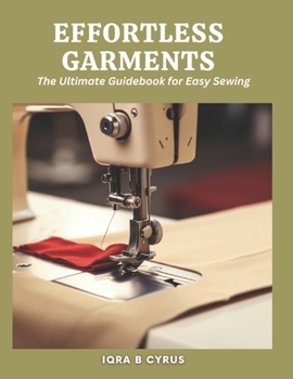 Paperback Effortless Garments: The Ultimate Guidebook for Easy Sewing Book