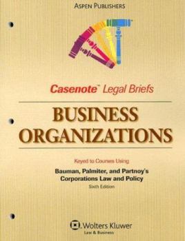 Casenote Legal Briefs: Business Organizations, Keyed to Bauman, Weiss & Palmiter (Solomon)