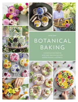 Paperback Botanical Baking: Contemporary Baking and Cake Decorating with Edible Flowers and Herbs Book