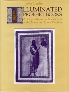 Hardcover Illuminated Prophet Books: A Study of Byzantine Manuscripts of the Major and Minor Prophets Book