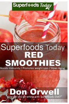 Superfoods Red Smoothies: Over 40 Energizing, Detoxifying & Nutrient-Dense Smoothies Blender Recipes: Detox Cleanse Diet, Smoothies for Weight Loss Diabetes, Detox Green Cleanse for Weight Loss Energy