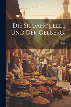 Paperback Die Siloahquelle und der Oelberg. [German] Book