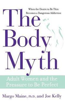 Hardcover The Body Myth: Adult Women and the Pressure to Be Perfect Book