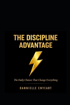 Paperback The Discipline Advantage: The Daily Choices that Change Everything Book
