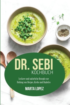 Paperback Dr. Sebi Kochbuch: Leckere und nat?rliche Rezepte zur Heilung von Herpes, Krebs und Diabetes (Dr. Sebi cookbook) (German version) [German] Book