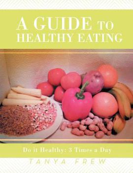 Paperback A Guide to Healthy Eating: Do it Healthy: 3 Times a Day Book
