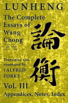 Paperback Lunheng &#35542;&#34913; The Complete Essays of Wang Chong &#29579;&#20805;, Vol. III, Appendices, Notes, Index: Translated and Annotated by + Alfred Book