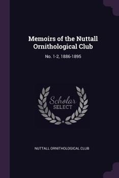 Memoirs of the Nuttall Ornithological Club: No. 1-2, 1886-1895