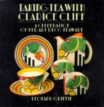 Library Binding Taking Tea with Clarice Cliff: A Celebration of Her Art Deco Teaware Book