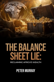 The Balance Sheet Lie: Reclaiming Africa’s Wealth