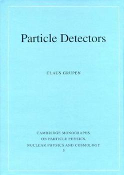 Hardcover Particle Detectors (Cambridge Monographs on Particle Physics, Nuclear Physics and Cosmology, Series Number 5) Book