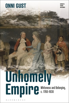 Hardcover Unhomely Empire: Whiteness and Belonging, C.1760-1830 Book