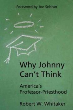 Paperback Why Johnny Can't Think: America's Professor-priesthood Book