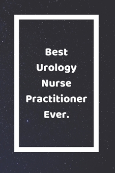 Paperback Best Urology Nurse Practitioner Ever: Funny White Elephant Gag Gifts For Coworkers Going Away, Birthday, Retirees, Friends & Family - Secret Santa Gif Book