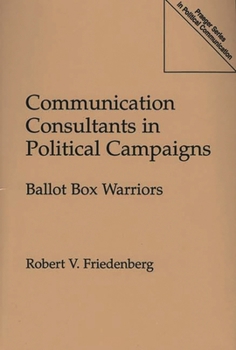 Paperback Communication Consultants in Political Campaigns: Ballot Box Warriors Book