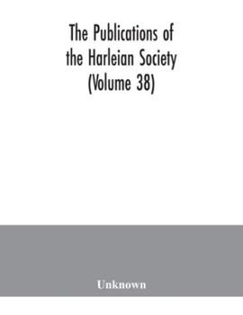 Paperback The Publications of the Harleian Society (Volume 38) Book