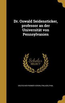 Dr. Oswald Seidensticker, Professor an Der Universitat Von Pennsylvanien