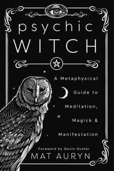 Paperback Psychic Witch: A Metaphysical Guide to Meditation, Magick & Manifestation Book