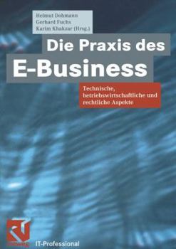 Paperback Die PRAXIS Des E-Business: Technische, Betriebswirtschaftliche Und Rechtliche Aspekte [German] Book