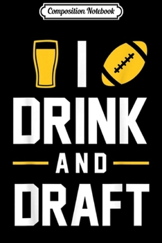 Composition Notebook: I Drink and Draft Funny Cute Fantasy Football Gift  Journal/Notebook Blank Lined Ruled 6x9 100 Pages