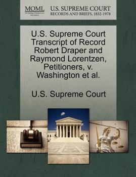 U.S. Supreme Court Transcript of Record Robert Draper and Raymond Lorentzen, Petitioners, v. Washington et al.