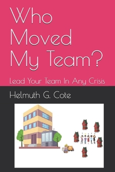 Paperback Who Moved My Team?: Lead Your Team In Any Crisis Book