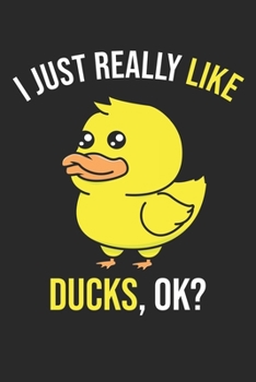 I Just Really Like Ducks, OK?: DIN A5 Ente Notizheft kariert | 120 Seiten kariertes Ente Notizbuch für Notizen in Schule, Universität, Arbeit oder zuhause. | Eine tolles Geschenk für Ihre Liebsten.