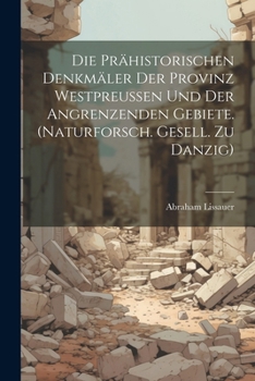 Paperback Die Prähistorischen Denkmäler Der Provinz Westpreussen Und Der Angrenzenden Gebiete. (naturforsch. Gesell. Zu Danzig) Book