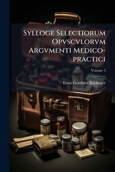 Paperback Sylloge Selectiorum Opvscvlorvm Argvmenti Medico-practici, Volume 3 [Italian] Book