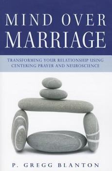 Paperback Mind Over Marriage: Transforming Your Relationship Using Centering Prayer and Neuroscience Book