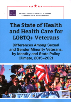 Paperback The State of Health and Health Care for LGBTQ+ Veterans: Differences Among Sexual and Gender Minority Veterans, by Identity and State Policy Climate, Book