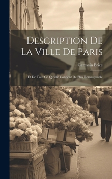 Hardcover Description De La Ville De Paris: Et De Tout Ce Qu'elle Contient De Plus Remarquable [French] Book