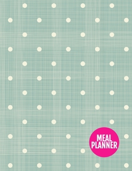 Meal Planner: Pretty Track And Plan Your Meals Weekly - 52 Week Food Planner | Diary | Log | Journal | Calendar - Meal Prep And Planning Grocery List | Large 8.5 x 11 Inch | 110 Pages - AXL 0009124