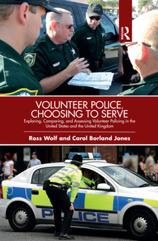 Paperback Volunteer Police, Choosing to Serve: Exploring, Comparing, and Assessing Volunteer Policing in the United States and the United Kingdom Book