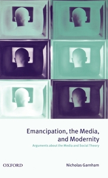 Hardcover Emancipation, the Media, and Modernity ' Arguments about the Media and Social Theory ' Book