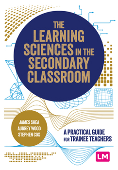 Paperback The Learning Sciences in the Secondary Classroom: A practical guide for trainee teachers Book