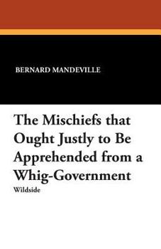 The Mischiefs That Ought Justly to Be Apprehended from a Whig-Government (Publication / Augustan Reprint Society, No. 174)