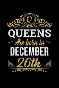 Queens Are Born In December 26th Notebook Birthday Gift: Lined Notebook / Journal Gift, 100 Pages, 6x9, Soft Cover, Matte Finish