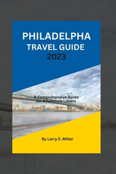 Paperback Philadelphia Travel Guide 2023: A Comprehensive Guide for Adventure Lovers Book