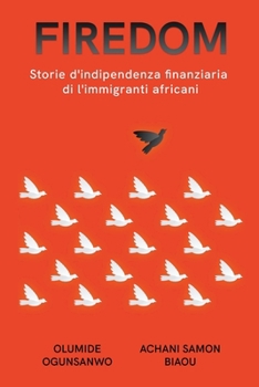 Paperback Firedom: Storie d'indipendenza finanziaria di l'immigranti africani [Italian] Book