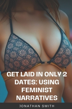 Paperback Get Laid WITHIN 2 Dates: Using Feminist Narratives Book